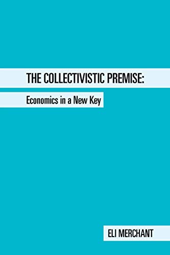 9781504900140: The Collectivistic Premise: Economics in a New Key