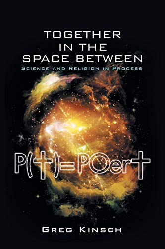 9781504900591: Together in the Space Between: Science and Religion in Process