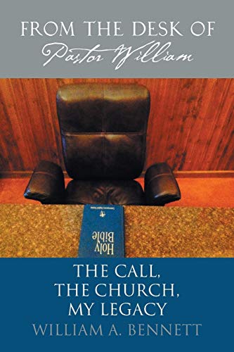 Stock image for From the Desk of Pastor William: The Call, The Church, My Legacy for sale by Chiron Media