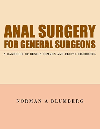 9781504906197: Anal Surgery for General Surgeons: A Handbook of Benign Common Ano-rectal Disorders