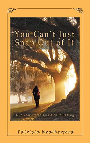 Imagen de archivo de You Can't Just Snap out of It: A Journey from Depression to Healing a la venta por Chiron Media