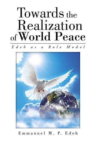 Imagen de archivo de Towards the Realization of World Peace Edeh as a Role Model a la venta por PBShop.store US