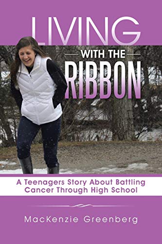 9781504916196: Living with the Ribbon: A Teenagers Story About Battling Cancer Through High School