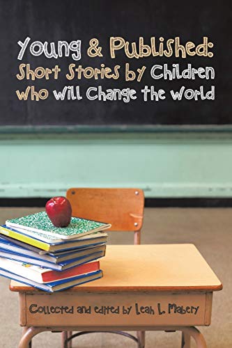 Stock image for Young & Published: Short Stories by Children Who Will Change the World for sale by Chiron Media