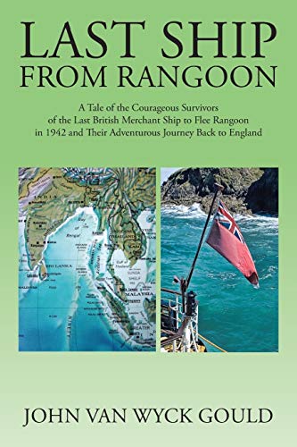 Stock image for Last Ship from Rangoon A Tale of the Courageous Survivors of the Last British Merchant Ship to Flee Rangoon in 1942 and Their Adventurous Journey Back to England for sale by PBShop.store US