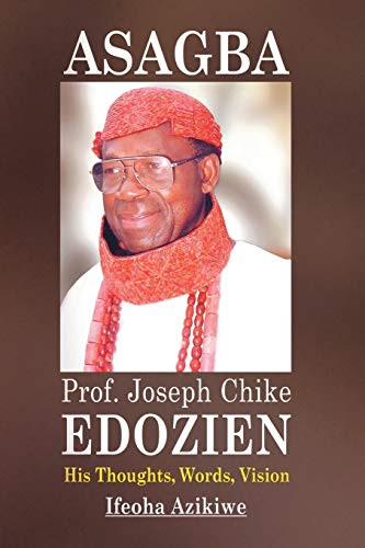 9781504925600: Asagba: Prof. Joseph Chike Edozien His Thoughts, Words, Vision