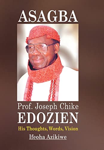 9781504925617: Asagba: Prof. Joseph Chike Edozien His Thoughts, Words, Vision