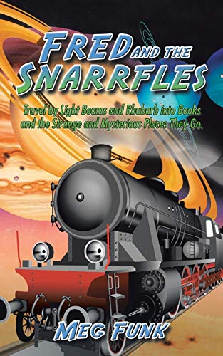 Stock image for Fred and the Snarrfles: Travel by Light Beams and Rhubarb into Books and the Strange and Mysterious Places They Go. for sale by Chiron Media