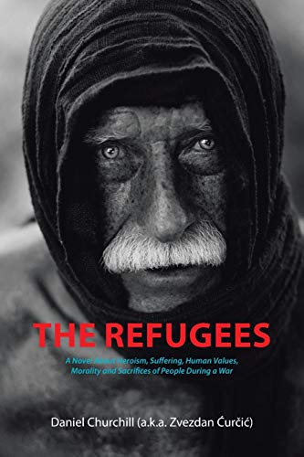 9781504927628: The Refugees: A Novel About Heroism, Suffering, Human Values, Morality and Sacrifices of People During a War