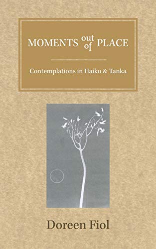 Beispielbild fr Moments out of Place: Contemplations in Haiku and Tanka zum Verkauf von Chiron Media