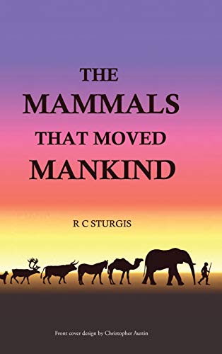 9781504939447: The Mammals That Moved Mankind: A History of Beasts of Burden