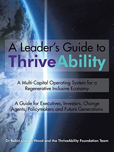 Beispielbild fr A Leader's Guide to ThriveAbility: A Multi-Capital Operating System for a Regenerative Inclusive Economy zum Verkauf von Wonder Book