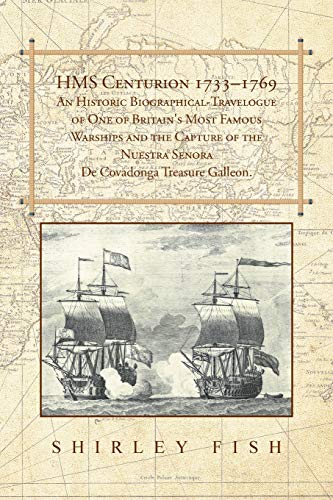 9781504944908: Hms Centurion 1733-1769 an Historic Biographical: Travelogue of One of Britain's Most Famous Warships and the Capture of the Nuestra Senora De Covadonga Treasure Galleon