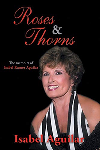 

Roses and Thorns: The Memoirs of Isabel Ramos Aguilar [signed]