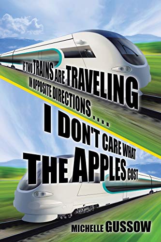 Stock image for If Two Trains Are Traveling in Opposite Directions . . . . I Don't Care What the Apples Cost for sale by Chiron Media