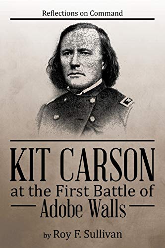 Beispielbild fr Kit Carson at the First Battle of Adobe Walls: Reflections on Command: (Paperback or Softback) zum Verkauf von BargainBookStores