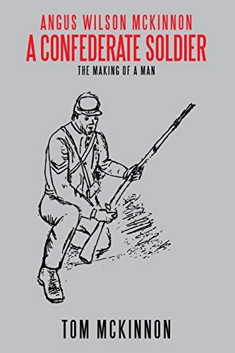 Beispielbild fr Angus Wilson McKinnon, A Confederate Soldier: The Making of a Man zum Verkauf von Chiron Media