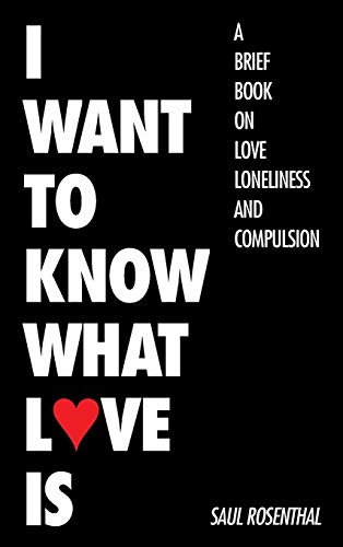 Stock image for I Want to Know What Love Is: A Brief Book on Love, Loneliness, and Compulsion for sale by Lucky's Textbooks