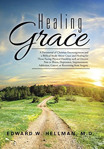 Beispielbild fr Healing Grace : A Devotional of Christian Encouragement and a Biblical Study about Grace and Healing for Those Facing Physical Hardship Such As Chronic Pain or Illness, Depression, Imprisonment, Addiction, Cancer, or Recovering from Surgery zum Verkauf von Better World Books