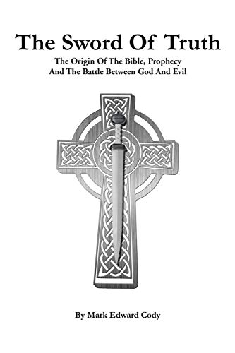 Beispielbild fr The Sword of Truth: The Bible, Prophecy And The Battle Between God And Evil zum Verkauf von Lucky's Textbooks