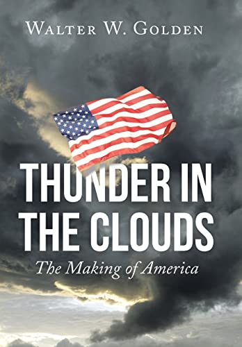 9781504974899: Thunder in the Clouds: The Making of America