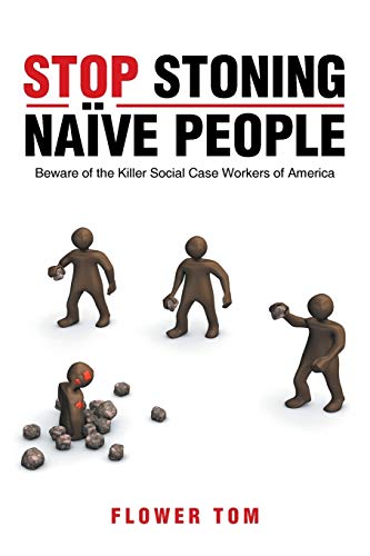 Stock image for Stop Stoning Nave People: Beware of the Killer Social Case Workers of America for sale by Lucky's Textbooks