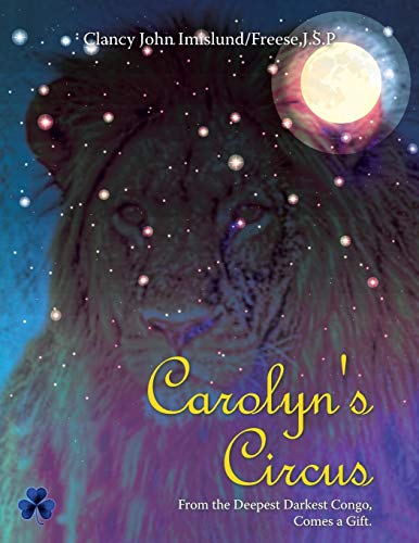 9781504977791: Carolyn's Circus: From the Deepest Darkest Congo, Comes a Gift.