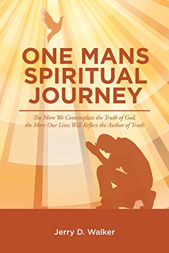 Imagen de archivo de One Mans Spiritual Journey?: ?The More We Contemplate the Truth of God, the More Our Lives Will Reflect the Author of Truth? a la venta por Bookmans