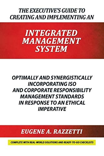 Imagen de archivo de The Executive's Guide to Creating and Implementing an Integrated Management System Optimally and Synergistically Incorporating ISO and Corporate in response to an Ethical Imperative a la venta por PBShop.store US