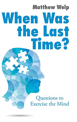 Beispielbild fr When Was the Last Time?: Questions to Exercise the Mind zum Verkauf von Lucky's Textbooks