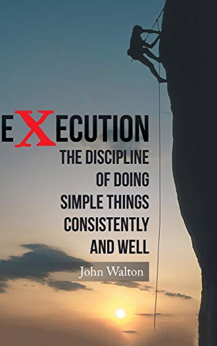 Imagen de archivo de Execution: The Discipline of Doing Simple Things Consistently and Well a la venta por Lucky's Textbooks