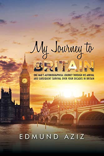 Stock image for My Journey to Britain One Man's Autobiographical Journey Through His Arrival and Subsequent Survival Over Four Decades in Britain for sale by PBShop.store US