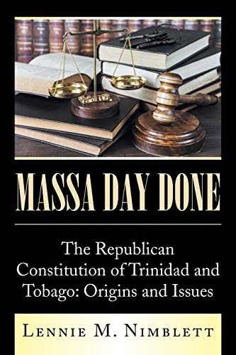 Stock image for Massa Day Done: The Republican Constitution of Trinidad and Tobago: Origins and Issues for sale by Books From California