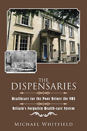 Stock image for The Dispensaries: Healthcare for the Poor Before the NHS for sale by WorldofBooks