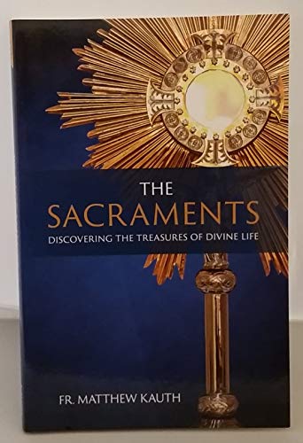 Beispielbild fr The Sacraments: Discovering the Treasures of Divine Life zum Verkauf von Wonder Book