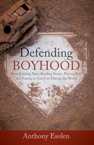 Stock image for Defending Boyhood: How Building Forts, Reading Stories, Playing Ball, and Praying to God Can Change the World for sale by -OnTimeBooks-