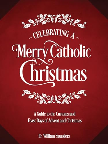 Stock image for Celebrating a Merry Catholic Christmas: A Guide to the Customs and Feast Days of Advent and Christmas for sale by Goodwill of Colorado