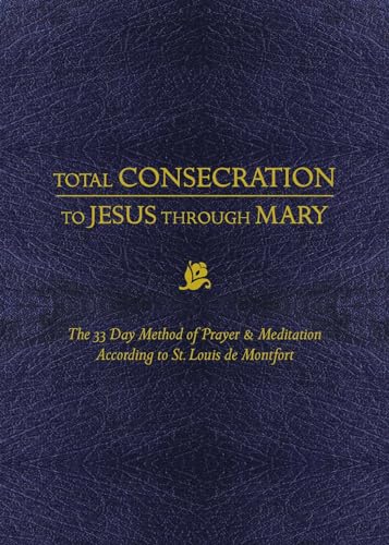 Stock image for Total Consecration to Jesus through Mary: The 33 Day Method of Prayer & Meditation According to St. Louis de Montfort for sale by SecondSale