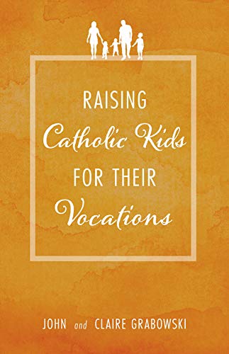 Stock image for Raising Catholic Kids for Their Vocations for sale by BooksRun