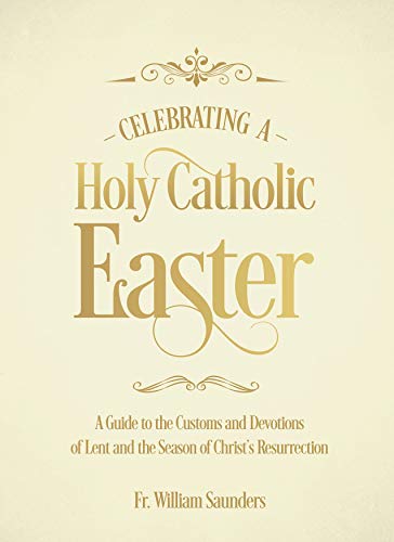 9781505114218: Celebrating a Holy Catholic Easter: A Guide to the Customs and Devotions of Lent and the Season of Christ's Resurrection