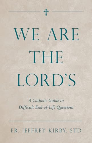 Stock image for We Are the Lord's: A Catholic Guide to Difficult End-of-Life Questions for sale by SecondSale