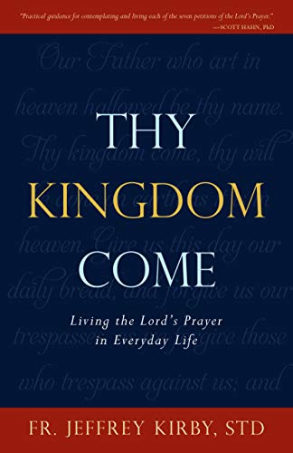 Beispielbild fr Thy Kingdom Come: Living the Lords Prayer in Everyday Life zum Verkauf von Goodwill