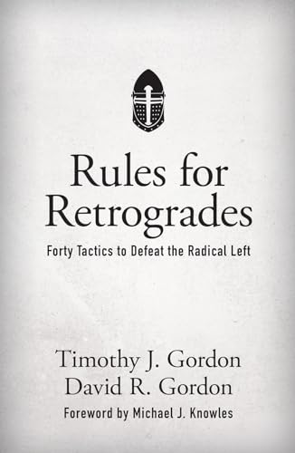 Beispielbild fr Rules for Retrogrades : Forty Tactics to Defeat the Radical Left zum Verkauf von Better World Books