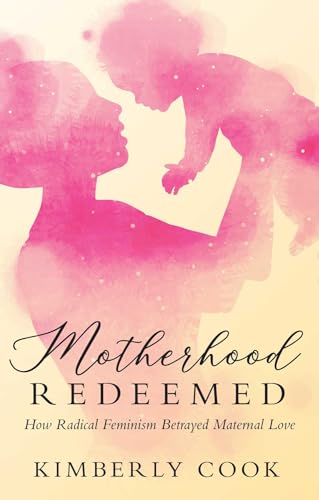 9781505116489: Motherhood Redeemed: How Radical Feminism Betrayed Maternal Love