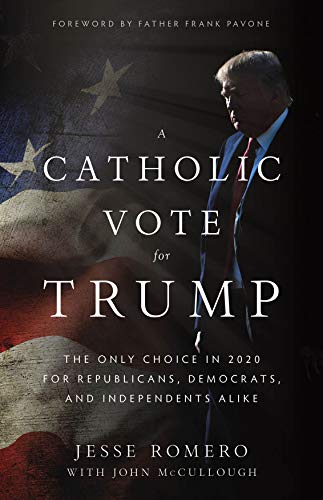 Stock image for A Catholic Vote for Trump: The Only Choice in 2020 for Republicans, Democrats, and Independents Alike for sale by Your Online Bookstore