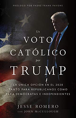 Stock image for Un Voto Catlico por Trump: La nica opcin en el 2020 tanto para Republicanos como para Demcratas e Independientes (Spanish Edition) for sale by GF Books, Inc.