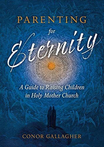 9781505121070: Parenting for Eternity: A Guide to Raising Children in Holy Mother Church