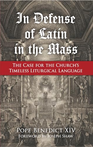 Stock image for In Defense of Latin in the Mass: The Case for the Church's Timeless Liturgical Language [Paperback] Pope Benedict XIV and Joseph Shaw for sale by Lakeside Books