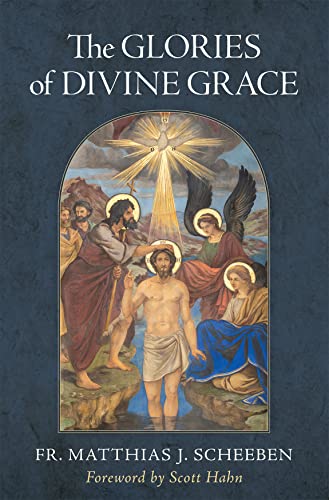 Imagen de archivo de The Glories of Divine Grace: A Fervent Exhortation to All to Preserve and to Grow in Sanctifying Grace [Hardcover] Scheeben, Matthias J. and Hahn, Scott a la venta por Lakeside Books