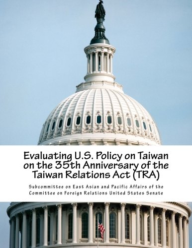 Beispielbild fr Evaluating U.S. Policy on Taiwan on the 35th Anniversary of the Taiwan Relations Act (TRA) zum Verkauf von Lucky's Textbooks